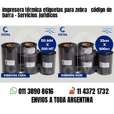 Impresora térmica etiquetas para zebra  código de barra - Servicios jurídicos